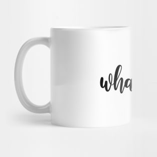 Whatever. Mug
